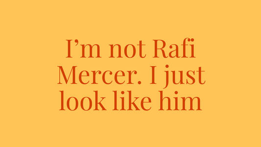 I’m Not Rafi Mercer (I Just Look Like Him)