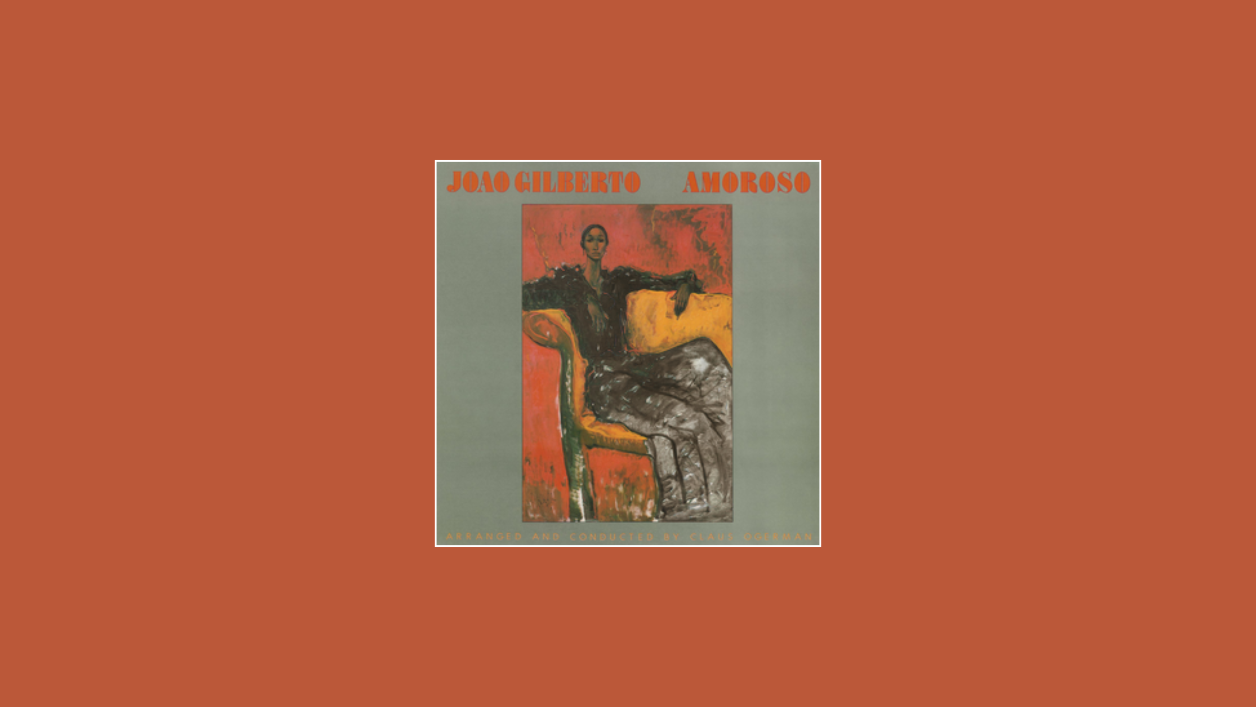 Amoroso – João Gilberto (1977) – Tracks & Tales — A Global Guide