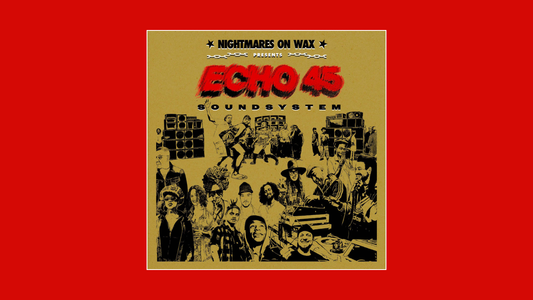Nightmares on Wax — Echo45 Sound System (2025)