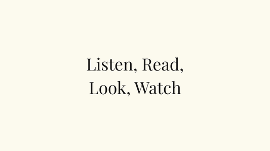Listen, Read, Look, Watch