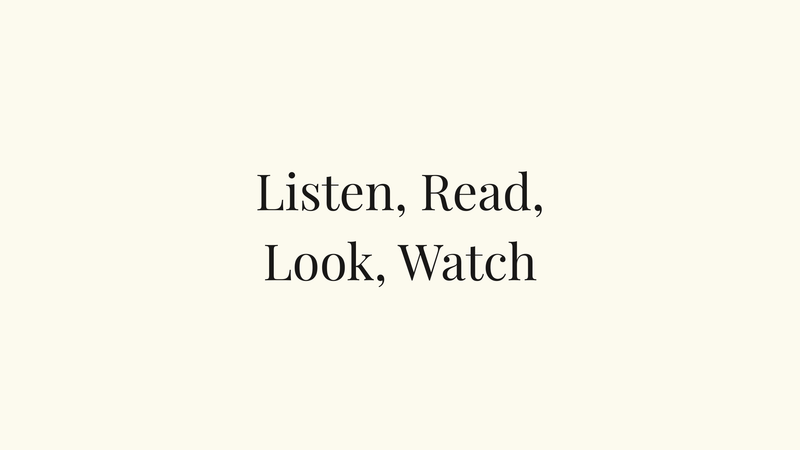 Listen, Read, Look, Watch