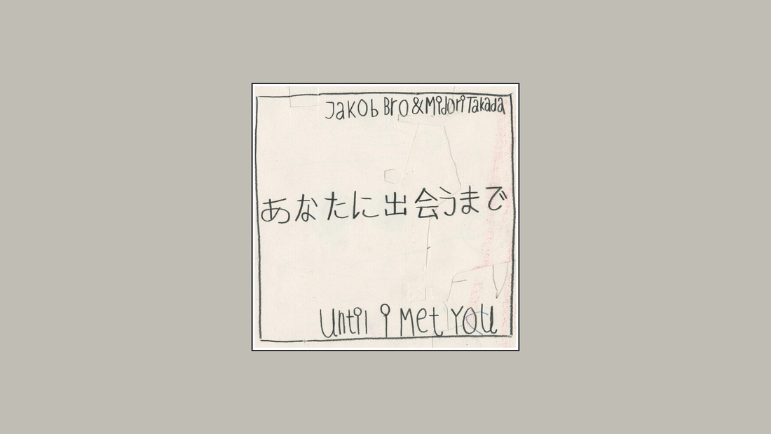 Midori Takada & Jakob Bro – Until I Met You (2025)
