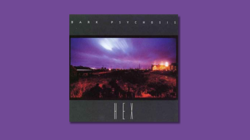 Hex — 《Bark Psychosis》（1994）
