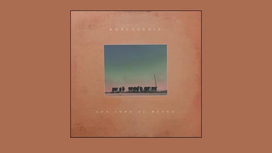 Khruangbin — Con Todo El Mundo (2018)