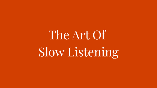 The Discipline of Attention — Understanding Slow Listening